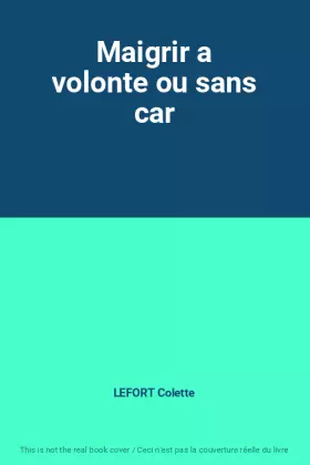 Couverture du produit · Maigrir a volonte ou sans car