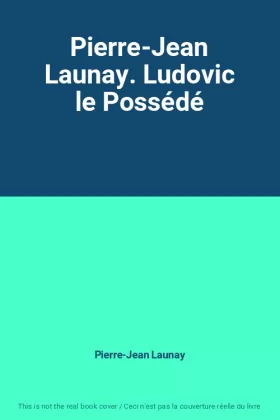 Couverture du produit · Pierre-Jean Launay. Ludovic le Possédé