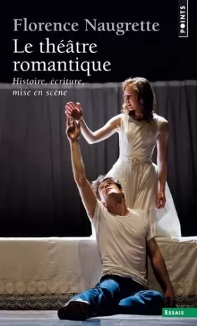 Couverture du produit · Le Théâtre romantique : Histoire, écriture, mise en scène