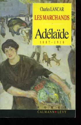 Couverture du produit · Adelaide : 1887-1918 (Les marchands, tome 1)