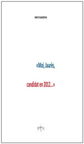 Couverture du produit · Moi, Jaurès, candidat en 2012