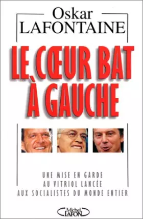 Couverture du produit · Le coeur bat à gauche. Une mise en garde au vitriol lancée aux socialistes du monde entier