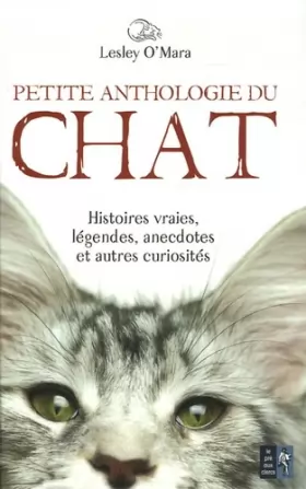Couverture du produit · Petite anthologie du chat: Histoires vraies, légendes, anecdotes et autres curiosités