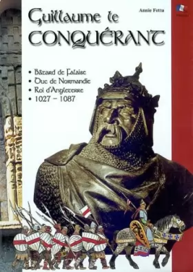 Couverture du produit · Guillaume le Conquérant : bâtard de Falaise, duc de Normandie, roi d'Angleterre, 1027-1087