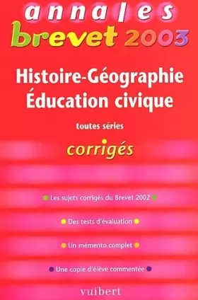 Couverture du produit · Annales Brevet 2003 : Histoire-Géographie - Éducation civique, toutes séries (Corrigés)
