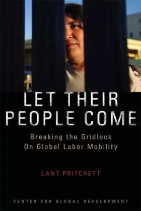 Couverture du produit · Let Their People Come: Breaking the Gridlock on Global Labor Mobility
