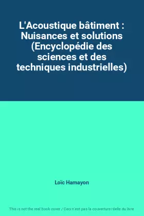 Couverture du produit · L'Acoustique bâtiment : Nuisances et solutions (Encyclopédie des sciences et des techniques industrielles)