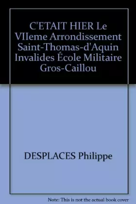 Couverture du produit · Le VIIe arrondissement : Saint-Thomas-d'Aquin, Invalides, École militaire, Gros-Caillou (C'était hier)