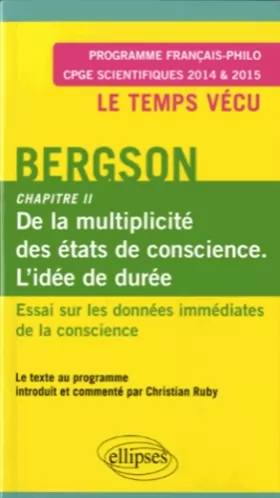 Couverture du produit · Bergson. Chapitre II de l'Essai sur les données immédiates de la conscience. CPGE Scientifiques 2014-2015
