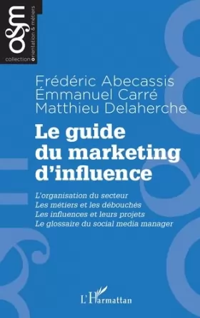 Couverture du produit · Le guide du marketing d'influence: L'organisation de secteur, Les métiers et les débouchés, Les influences et leurs projets Le 