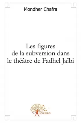 Couverture du produit · Les figures de la subversion dans le théâtre de Fadhel Jaïbi