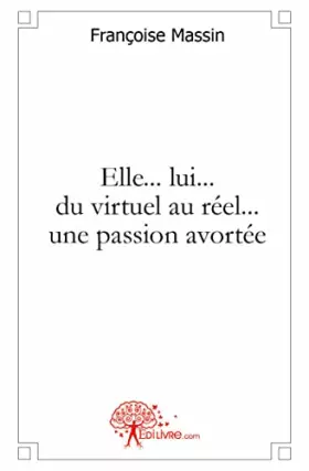 Couverture du produit · Elle..lui.. du virtuel au réel...une passion avortée