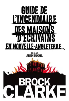 Couverture du produit · Guide de l'incendiaire des maisons d'écrivains en Nouvelle-Angleterre