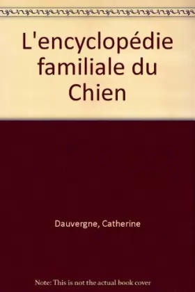 Couverture du produit · L'encyclopédie familiale du Chien