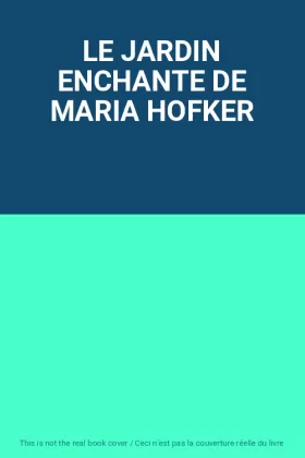 Couverture du produit · LE JARDIN ENCHANTE DE MARIA HOFKER