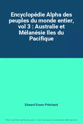 Couverture du produit · Encyclopédie Alpha des peuples du monde entier, vol 3 : Australie et Mélanésie Iles du Pacifique