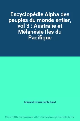 Couverture du produit · Encyclopédie Alpha des peuples du monde entier, vol 3 : Australie et Mélanésie Iles du Pacifique