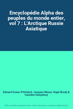 Couverture du produit · Encyclopédie Alpha des peuples du monde entier, vol 7 : L'Arctique Russie Asiatique