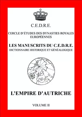 Couverture du produit · Les manuscrits du CEDRE - dictionnaire historique et genealogique - L'empire d'Autriche volume 2 [Broché] Cercle d'études des d
