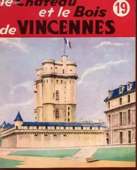 Couverture du produit · LE CHATEAU ET LE BOIS DE VINCENNES / COLLECTION "CONNAITRE" N°19.