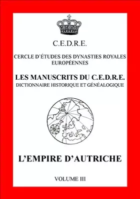 Couverture du produit · Les manuscrits du CEDRE - dictionnaire historique et genealogique - L'empire d'Autriche volume 3 [Broché] Cercle d'études des d