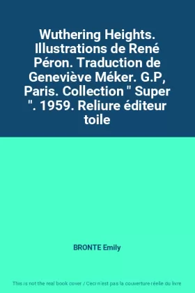 Couverture du produit · Wuthering Heights. Illustrations de René Péron. Traduction de Geneviève Méker. G.P, Paris. Collection " Super ". 1959. Reliure 