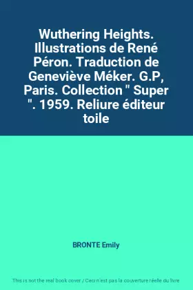 Couverture du produit · Wuthering Heights. Illustrations de René Péron. Traduction de Geneviève Méker. G.P, Paris. Collection " Super ". 1959. Reliure 