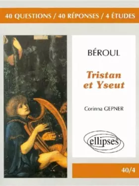 Couverture du produit · Beroul, Tristan et Yseut : 40 questions, 40 réponses 4 études