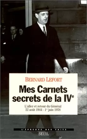 Couverture du produit · Mes carnets secrets de la IVe. L'aller et retour du Général (22 août 1944-1er juin 1958)