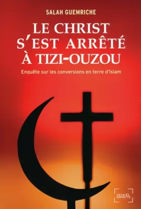 Couverture du produit · Le Christ s'est arrêté à Tizi-Ouzou: Enquête sur les conversions en terre d'islam