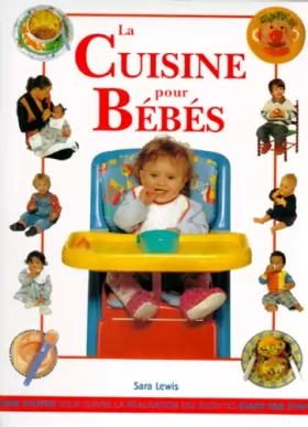 Couverture du produit · La cuisine pour bébés : Des recettes équilibrées, delicieuses et faciles à préparer pour initier votre enfant à une alimentaion