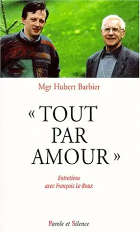 Couverture du produit · TOUT PAR AMOUR. Entretiens avec François Le Roux