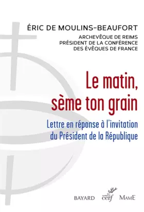 Couverture du produit · Le matin, sème ton grain - Lettre en réponse à l'invitation du Président de la République