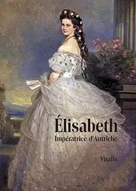 Couverture du produit · Élisabeth (Elisabeth): Impératrice d'Autriche (Kaiserin von Österreich)