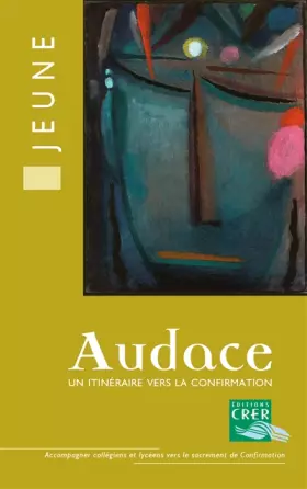 Couverture du produit · Audace, un itinéraire vers la confirmation : Livre jeune