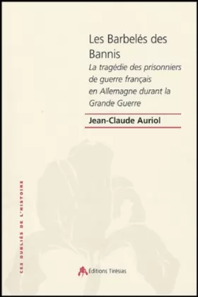Couverture du produit · Les Barbelés des Bannis : La tragédie des prisonniers de guerre français en Allemagne pendant la Grande Guerre