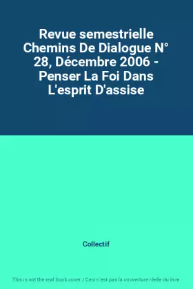 Couverture du produit · Revue semestrielle Chemins De Dialogue N° 28, Décembre 2006 - Penser La Foi Dans L'esprit D'assise