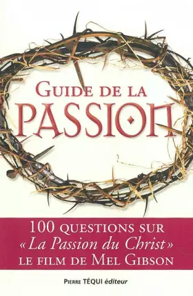 Couverture du produit · Guide de la passion : 100 questions sur La Passion du Christ