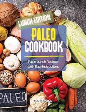 Couverture du produit · Paleo Cookbook Lunch Edition: Paleo Lunch Recipes with Easy Instructions