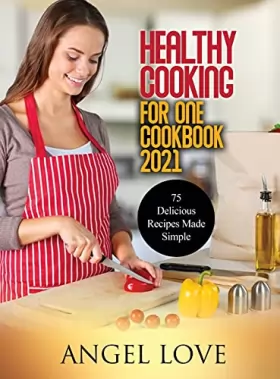 Couverture du produit · Healthy Cooking for One Cookbook 2021: 75 Delicious Recipes Made Simple