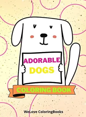 Couverture du produit · Adorable Dogs Coloring Book: Cute Dogs Coloring Book Lovable Dogs Coloring Pages for Kids 25 Incredibly Cute and Lovable Dogs