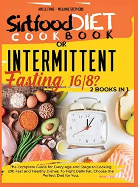 Couverture du produit · SIRTFOOD DIET COOKBOOK or INTERMITTENT FASTING 16/8 ?: 2 books in 1 The Complete Guide for Every Age and Stage to Cooking 200 F