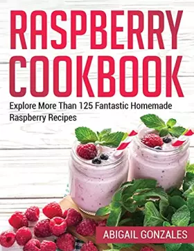Couverture du produit · Raspberry Cookbook: Explore More Than 125 Fantastic Homemade Raspberry Recipes