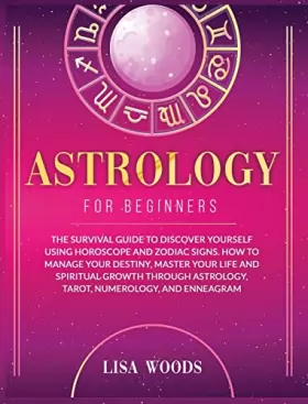Couverture du produit · Astrology for Beginners Revisited Edition: The Survival Guide to Discover Yourself Using Horoscope and Zodiac Signs. How to Man