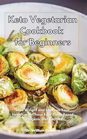 Couverture du produit · Keto Vegetarian Cookbook for Beginners: Lose Weight and Improve Your Health with These Easy Plant-Based Ketogenic Diet Recipes