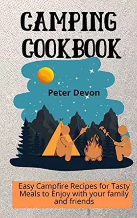 Couverture du produit · Camping Cookbook: Easy Campfire Recipes for Tasty Meals to Enjoy with your family and friends