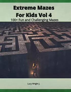 Couverture du produit · Extreme Mazes For Kids Vol 4: 100+ Fun and Challenging Mazes