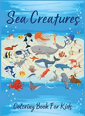 Couverture du produit · Sea Creatures Coloring Book For Kids: Amazing Sea Life Coloring Book for Kids Ages 4-8 l Underwater Marine Life Coloring Pages 