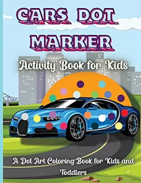 Couverture du produit · Cars Dot Marker Activity Book For Kids: Easy Guided BIG DOTS, Do a dot page a day, Baby, Toddler, Preschool to kindergarten act