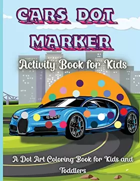 Couverture du produit · Cars Dot Marker Activity Book For Kids: Easy Guided BIG DOTS, Do a dot page a day, Baby, Toddler, Preschool to kindergarten act